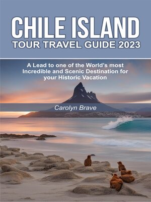 cover image of CHILE ISLAND TOUR TRAVEL GUIDE 2023